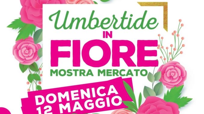 Umbertide in fiore, domenica 12 maggio, appuntamento da non perdere